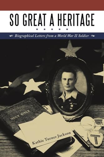 So Great a Heritage: Biographical Letters from a World War II Soldier von Westbow Press