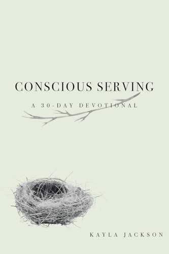 Conscious Serving: A 30-Day Devotional von Christian Faith Publishing