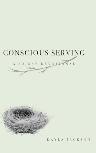 Conscious Serving: A 30-Day Devotional von Christian Faith Publishing