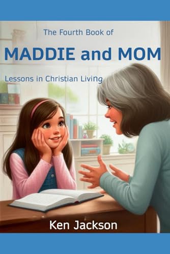 The Fourth Book of Maddie and Mom: Lessons in Christian Living von Independently published
