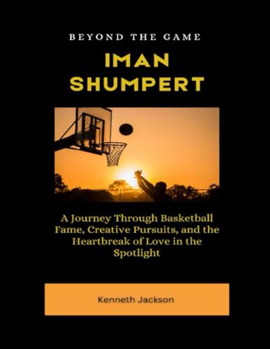 Beyond the Game: Iman Shumpert: A Journey Through Basketball Fame, Creative Pursuits, and the Heartbreak of Love in the Spotlight Beyond the Game: Iman Shumpert: A Journey Through Basketball Fame, Creative Pursuits, and the Heartbreak of Love in the Spotlight von Independently published