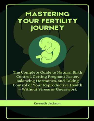 Mastering Your Fertility Journey: The Complete Guide to Natural Birth Control, Getting Pregnant Faster, Balancing Hormones, and Taking Control of Your ... Stress or Guesswork (The Family flow, Band 2) von Independently published