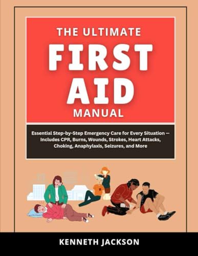 The Ultimate First Aid Manual: Essential Step-by-Step Emergency Care for Every Situation — Includes CPR, Burns, Wounds, Strokes, Heart Attacks, Choking, Anaphylaxis, Seizures, and More The Ultimate First Aid Manual: Essential Step-by-Step Emergency Care for Every Situation — Includes CPR, Burns, Wounds, Strokes, Heart Attacks, Choking, Anaphylaxis, Seizures, and More von Independently published