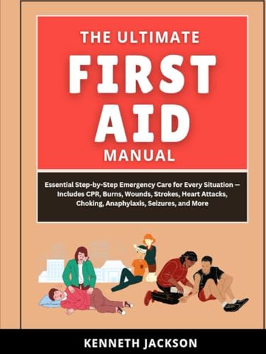 The Ultimate First Aid Manual: Essential Step-by-Step Emergency Care for Every Situation — Includes CPR, Burns, Wounds, Strokes, Heart Attacks, Choking, Anaphylaxis, Seizures, and More The Ultimate First Aid Manual: Essential Step-by-Step Emergency Care for Every Situation — Includes CPR, Burns, Wounds, Strokes, Heart Attacks, Choking, Anaphylaxis, Seizures, and More von Independently published