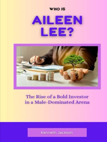 Who Is Aileen Lee?: The Rise of a Bold Investor in a Male-Dominated Arena (Titans of Industry: Influential American Investors & Business Owners, Band 27) von Independently published