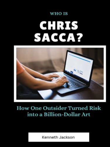 Who Is Chris Sacca?: How One Outsider Turned Risk into a Billion-Dollar Art (Titans of Industry: Influential American Investors & Business Owners, Band 31) von Independently published