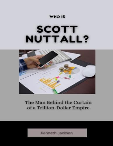Who Is Scott Nuttall?: The Man Behind the Curtain of a Trillion-Dollar Empire (Titans of Industry: Influential American Investors & Business Owners, Band 29) von Independently published