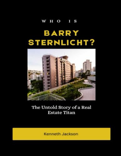 Who is Barry Sternlicht?: The Untold Story of a Real Estate Titan (Titans of Industry: Influential American Investors & Business Owners, Band 3) von Independently published