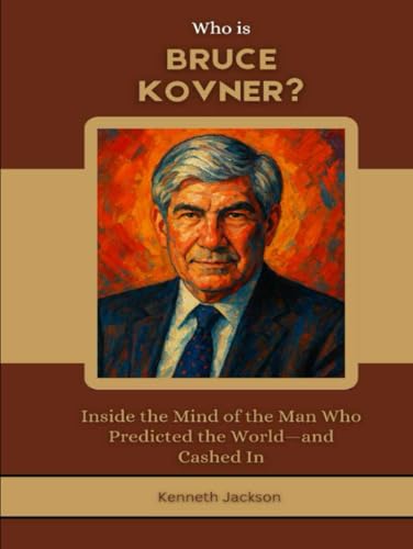 Who is Bruce Kovner?: Inside the Mind of the Man Who Predicted the World—and Cashed In (Titans of Industry: Influential American Investors & Business Owners, Band 23) von Independently published