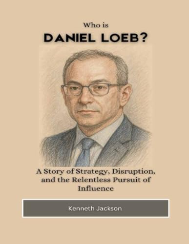 Who is Daniel Loeb?: A Story of Strategy, Disruption, and the Relentless Pursuit of Influence (Titans of Industry: Influential American Investors & Business Owners, Band 21) von Independently published