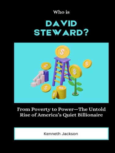 Who is David Steward?: From Poverty to Power—The Untold Rise of America’s Quiet Billionaire (Titans of Industry: Influential American Investors & Business Owners, Band 17) von Independently published