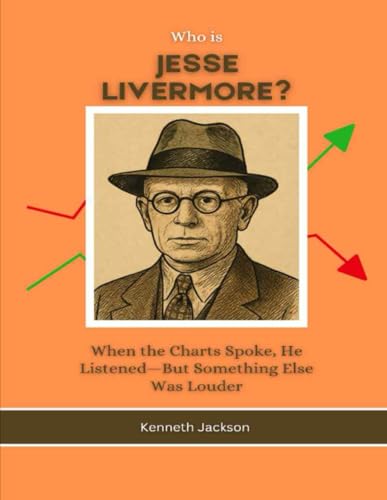 Who is Jesse Livermore?: When the Charts Spoke, He Listened—But Something Else Was Louder (Titans of Industry: Influential American Investors & Business Owners, Band 22) von Independently published