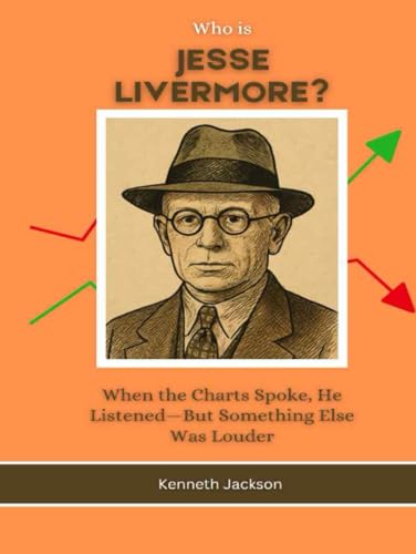 Who is Jesse Livermore?: When the Charts Spoke, He Listened—But Something Else Was Louder (Titans of Industry: Influential American Investors & Business Owners, Band 22) von Independently published