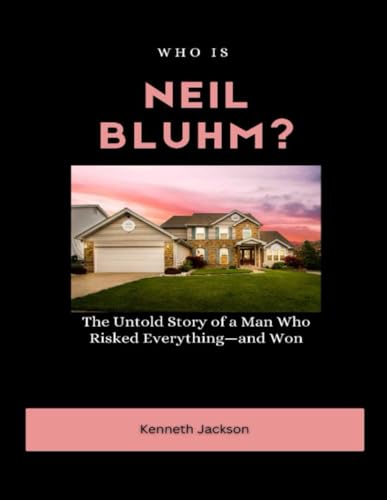 Who is Neil Bluhm?: The Untold Story of a Man Who Risked Everything—and Won (Titans of Industry: Influential American Investors & Business Owners, Band 9) von Independently published