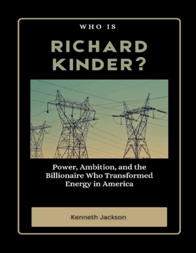 Who is Richard Kinder?: Power, Ambition, and the Billionaire Who Transformed Energy in America (Titans of Industry: Influential American Investors & Business Owners, Band 14) von Independently published