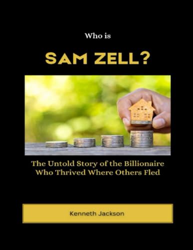 Who is Sam Zell?: The Untold Story of the Billionaire Who Thrived Where Others Fled (Titans of Industry: Influential American Investors & Business Owners, Band 18) von Independently published