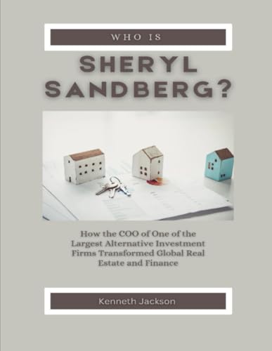 Who is Sheryl Sandberg?: How the COO of One of the Largest Alternative Investment Firms Transformed Global Real Estate and Finance (Titans of ... Investors & Business Owners, Band 11) von Independently published