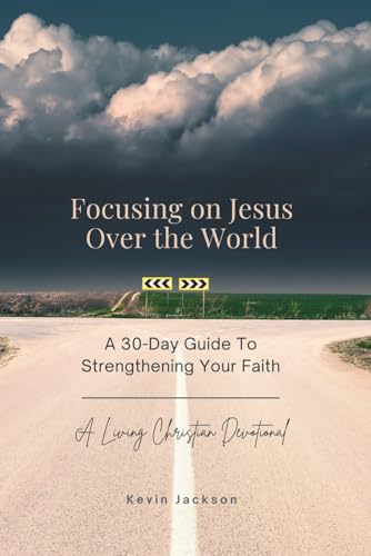 Focusing on Jesus Over the World: A 30-Day Guide To Strengthening Your Faith von Upslant