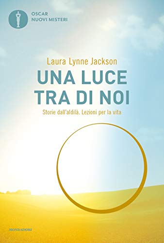 Una luce tra di noi. Storie dall'aldilà. Lezioni per la vita (Oscar nuovi misteri) von Mondadori