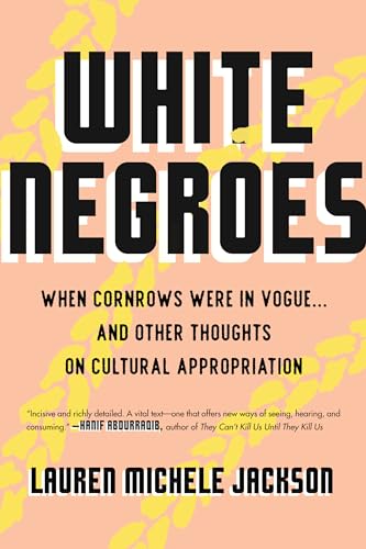 White Negroes: When Cornrows Were in Vogue . and Other Thoughts on Cultural Appropriation