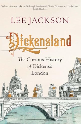 Dickensland: The Curious History of Dickens's London