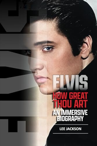 ELVIS: How Great Thou Art: An 'immersive' Elvis Presley Biography von Independently published