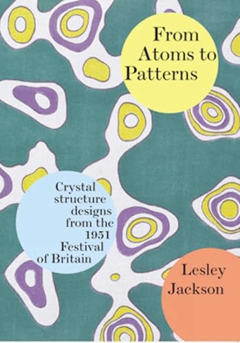 From Atoms to Patterns: Crystal Structure Designs from the 1951 Festival of Britain von Richard Dennis Publications Di