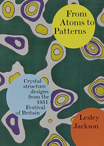 From Atoms to Patterns: Crystal Structure Designs from the 1951 Festival of Britain von Richard Dennis Publications Di
