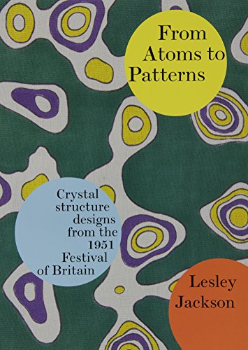 From Atoms to Patterns: Crystal Structure Designs from the 1951 Festival of Britain From Atoms to Patterns: Crystal Structure Designs from the 1951 Festival of Britain