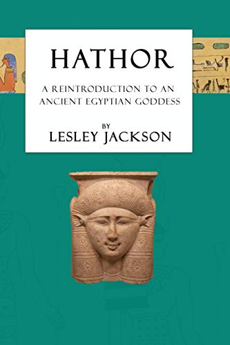 Hathor: A Reintroduction to an Ancient Egyptian Goddess (Egyptian Gods & Goddesses)