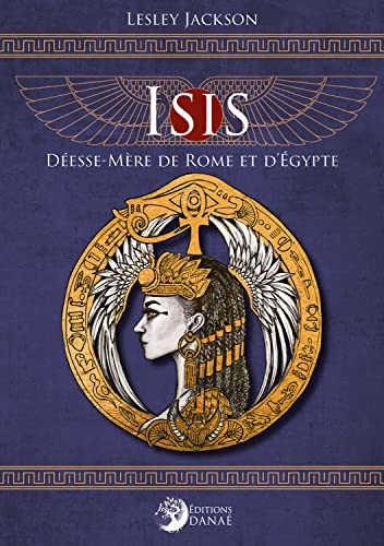 Isis, Déesse-Mère de Rome et d'Égypte: Déesse-Mère de Rome et d'Egypte