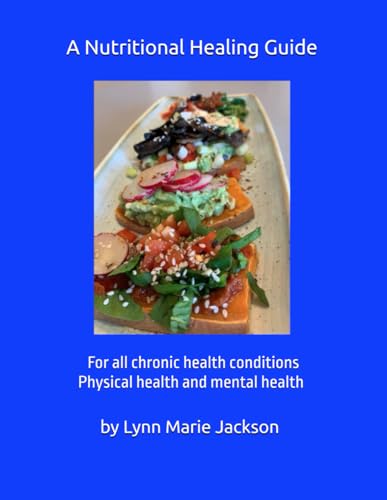 A Nutritional Healing Guide: For all chronic health conditions. Physical health and mental health. von Independently published