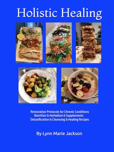 Holistic Healing: Restoration Protocols for Chronic Conditions Nutrition & Herbalism & Supplements Detoxification & Cleansing & Healing Recipes Sound Healing & Relaxation von Independently published