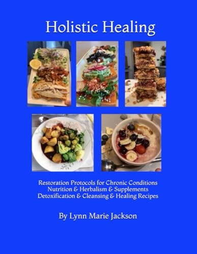Holistic Healing: Restoration Protocols for Chronic Conditions Nutrition & Herbalism & Supplements Detoxification & Cleansing & Healing Recipes Sound Healing & Relaxation von Independently published