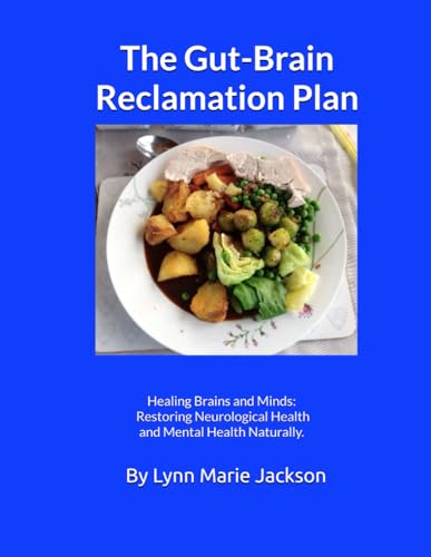 The Gut-Brain Reclamation Plan: Healing Brains and Minds: Restoring Neurological Health and Mental Health Naturally. von Independently published