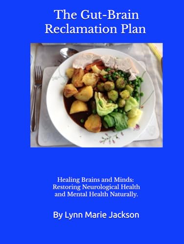 The Gut-Brain Reclamation Plan: Healing Brains and Minds: Restoring Neurological Health and Mental Health Naturally. von Independently published