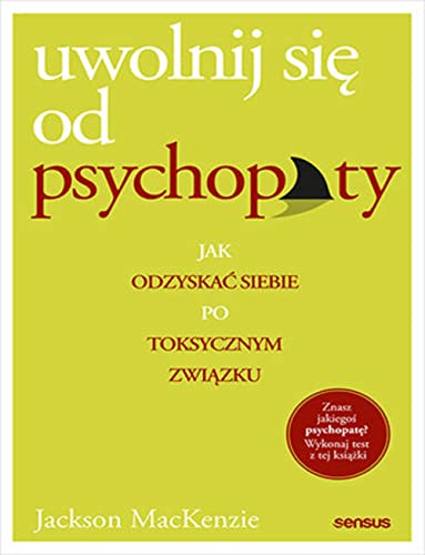 Uwolnij się od psychopaty: Jak odzyskać siebie po toksycznym związku von Sensus