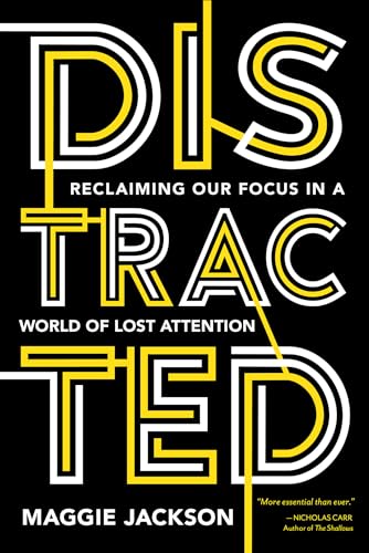 Distracted: Reclaiming Our Focus in a World of Lost Attention