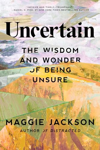 Uncertain: The Wisdom and Wonder of Being Unsure