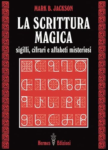 La scrittura magica. Sigilli, cifrari e alfabeti misteriosi (Via magica)
