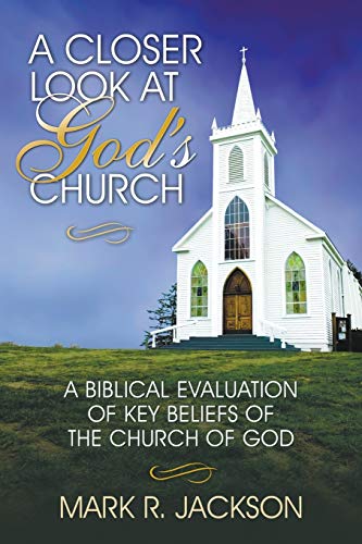 A Closer Look at God's Church: A Biblical Evaluation of Key Beliefs of the Church of God von Christian Insight Publications