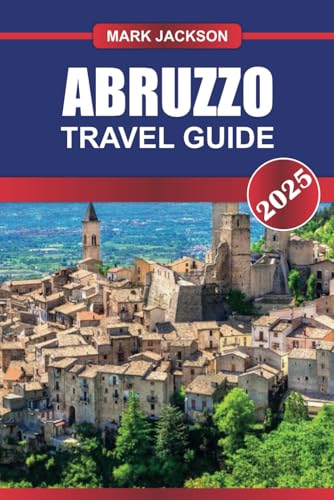 ABRUZZO TRAVEL GUIDE 2025: Uncover Italy's Hidden Gem – Majestic Mountains, Unspoiled Beaches & Rich Cultural Heritage. ABRUZZO TRAVEL GUIDE 2025: Uncover Italy's Hidden Gem – Majestic Mountains, Unspoiled Beaches & Rich Cultural Heritage. von Independently published