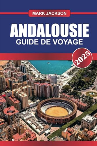 ANDALOUSIE Guide de voyage 2025: Explorer les villes animées, les marchés locaux, les palais historiques et les délices culinaires du sud de l'Espagne ANDALOUSIE Guide de voyage 2025: Explorer les villes animées, les marchés locaux, les palais historiques et les délices culinaires du sud de l'Espagne von Independently published