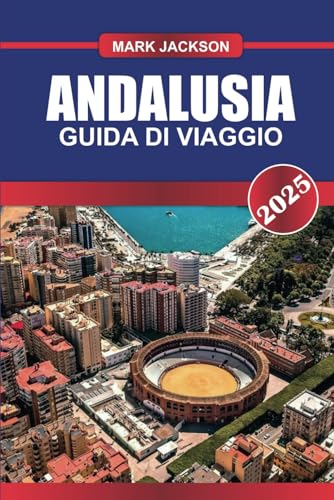 ANDALUSIA Guida di viaggio 2025: Esplorando città vivaci, mercati locali, palazzi storici e delizie culinarie nel sud della Spagna ANDALUSIA Guida di viaggio 2025: Esplorando città vivaci, mercati locali, palazzi storici e delizie culinarie nel sud della Spagna von Independently published