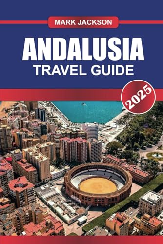 ANDALUSIA Travel Guide 2025: Exploring Vibrant Cities, Local Markets, Historic Palaces, and Culinary Delights in Southern Spain ANDALUSIA Travel Guide 2025: Exploring Vibrant Cities, Local Markets, Historic Palaces, and Culinary Delights in Southern Spain von Independently published