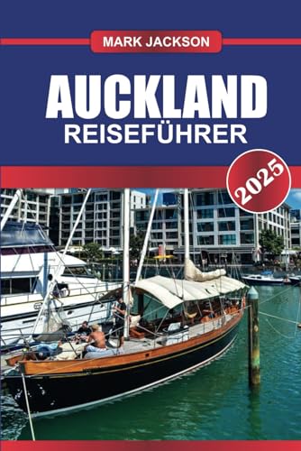 AUCKLAND Reiseführer 2025: Entdecken Sie Neuseelands größte Stadt – den berühmten Sky Tower, vielfältige Kultur und Hafenabenteuer. von Independently published