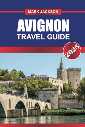 AVIGNON TRAVEL GUIDE 2025: Explore France's Historic City – Majestic Papal Palaces, Medieval Architecture & Vibrant Provençal Markets. AVIGNON TRAVEL GUIDE 2025: Explore France's Historic City – Majestic Papal Palaces, Medieval Architecture & Vibrant Provençal Markets. von Independently published