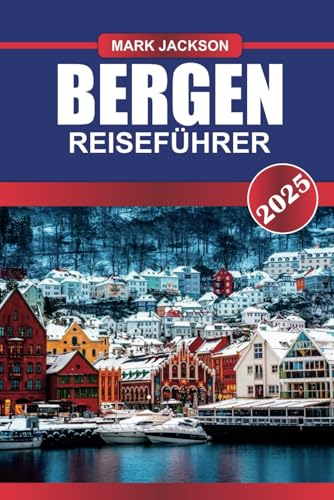 BERGEN Reiseführer 2025: Entdecken Sie das Tor zu den Fjorden mit farbenfrohen Werftgebäuden, malerischem Blick auf die Berge und einem reichen maritimen Erbe BERGEN Reiseführer 2025: Entdecken Sie das Tor zu den Fjorden mit farbenfrohen Werftgebäuden, malerischem Blick auf die Berge und einem reichen maritimen Erbe von Independently published
