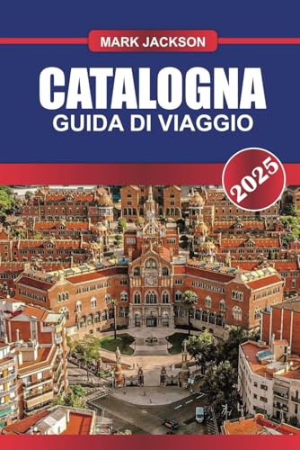 CATALOGNA Guida di viaggio 2025: Vivi una fusione di architettura gotica, spiagge mediterranee e cultura vibrante nel gioiello nord-orientale della Spagna. CATALOGNA Guida di viaggio 2025: Vivi una fusione di architettura gotica, spiagge mediterranee e cultura vibrante nel gioiello nord-orientale della Spagna. von Independently published