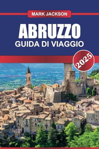 GUIDA DI VIAGGIO ABRUZZO 2025: Scopri la gemma nascosta dell'Italia: montagne maestose, spiagge incontaminate e un ricco patrimonio culturale. GUIDA DI VIAGGIO ABRUZZO 2025: Scopri la gemma nascosta dell'Italia: montagne maestose, spiagge incontaminate e un ricco patrimonio culturale. von Independently published